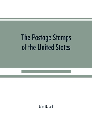 The postage stamps of the United States - John N. Luff
