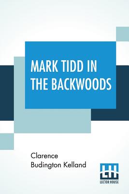 Mark Tidd In The Backwoods - Clarence Budington Kelland