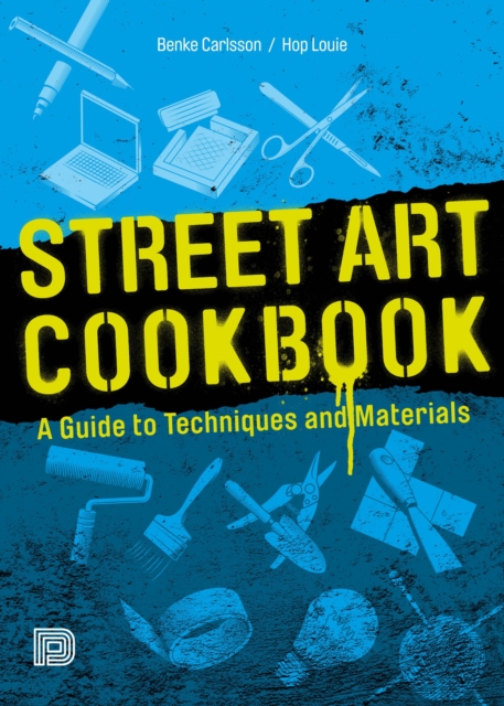 Street Art Cookbook: A Guide to Techniques and Materials - Benke Carlsson