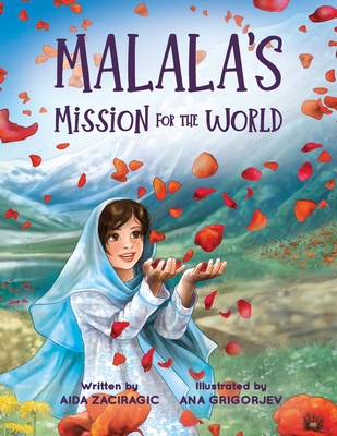 Malala's Mission for the World: A Children's Book About Bravery and the Fight for Girls' Education for Kids Ages 6-10 - Aida Zaciragic