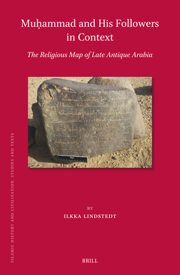 Muḥammad and His Followers in Context: The Religious Map of Late Antique Arabia - Ilkka Lindstedt