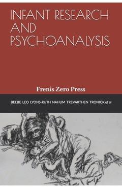 Coperta cărții 'Infant Research and Psychoanalysis: Frenis Zero Press - Edward Tronick'