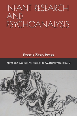 Coperta cărții 'Infant Research and Psychoanalysis: Frenis Zero Press - Edward Tronick'