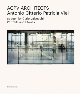 Acpv Architects Antonio Citterio Patricia Viel: Portraits and Stories: As Seen by Carlo Valsecchi - Antonio Citterio