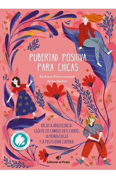 Coperta cărții 'Pubertad Positiva Para Chicas: Hacia La Adolescencia: Guía de Los Cambios En El Cuerpo, La Primera Regla Y La'