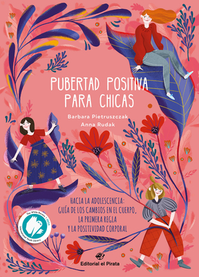 Pubertad Positiva Para Chicas: Hacia La Adolescencia: Guía de Los Cambios En El Cuerpo, La Primera Regla Y La Positividad Corporal Volume 1 - Barbara Pietruszczak