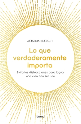 Lo Que Verdaderamente Importa - Joshua Becker