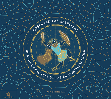 Coperta cărții 'Observar Las Estrellas: Una Guía Completa de Las 88 Constelaciones - Sara Gillingham'