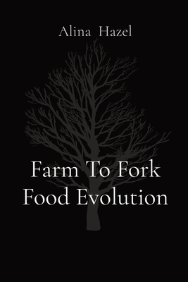 Farm To Fork Food Evolution - Alina Hazel