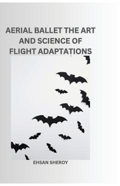 Poza produsului Aerial Ballet: The Art and Science of Flight Adaptations - Ehsan Sheroy