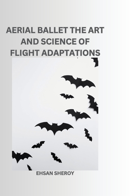 Aerial Ballet: The Art and Science of Flight Adaptations - Ehsan Sheroy