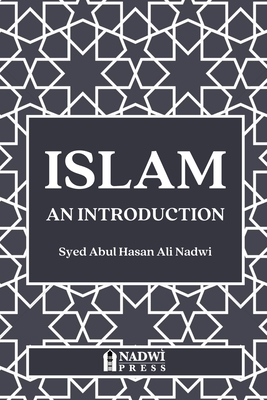 Coperta cărții 'Islam - An Introduction - Syed Abul Hasan Ali Nadwi'
