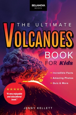 Volcanoes The Ultimate Book: Experience the Heat, Power, and Beauty of Volcanoes - Jenny Kellett