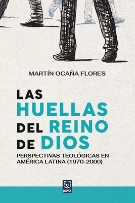Las huellas del reino de Dios: Perspectivas teológicas en América Latina (1970-2000) - Martín Ocaña Flores