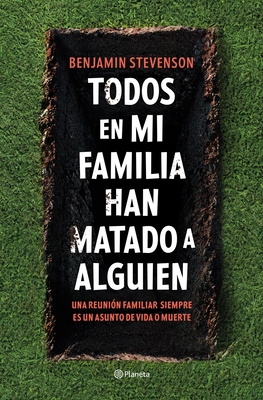 Coperta cărții 'Todos En Mi Familia Han Matado a Alguien / Everyone in My Family Has Killed Someone: A Novel - Benjamin Stevenson'