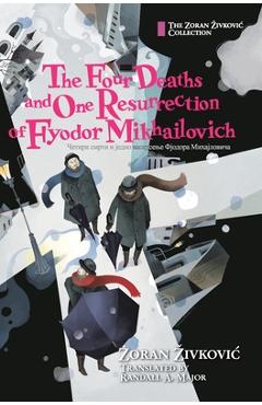 Poza produsului The Four Deaths and One Resurrection of Fyodor Mikhailovich - Zoran Zivkovic
