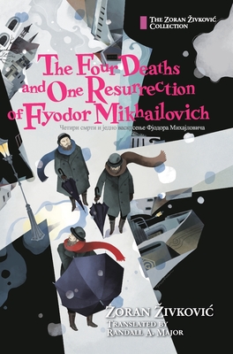 The Four Deaths and One Resurrection of Fyodor Mikhailovich - Zoran Zivkovic