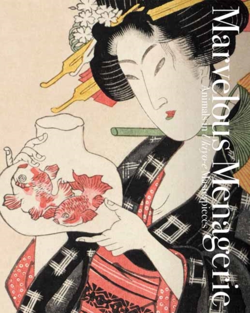 Marvelous Menagerie: Animals in Ukiyo-E Masterpieces - Ei Nakau