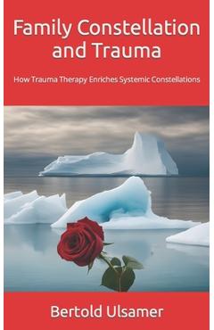 Coperta cărții 'Family Constellation and Trauma: How Trauma Therapy Enriches Systemic Constellations - Bertold Ulsamer'