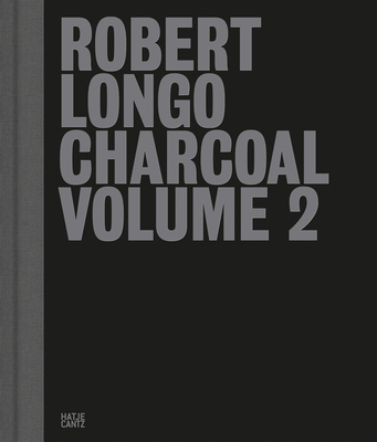 Robert Longo: Charcoal: Volume 2 - Robert Longo