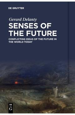 Coperta cărții 'Senses of the Future: Conflicting Ideas of the Future in the World Today - Gerard Delanty'