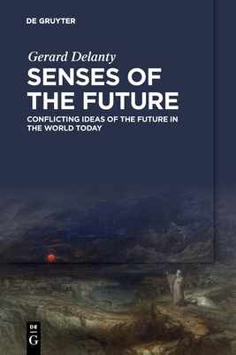 Coperta cărții 'Senses of the Future: Conflicting Ideas of the Future in the World Today - Gerard Delanty'