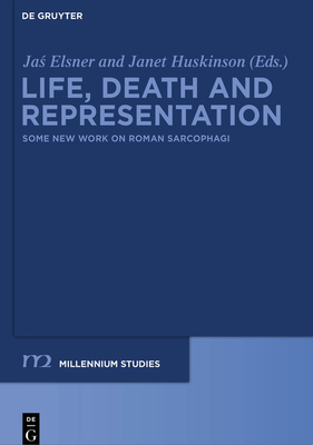 Life, Death and Representation: Some New Work on Roman Sarcophagi - Jas Elsner