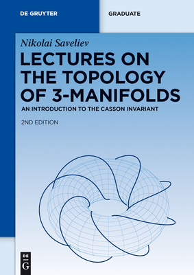 Lectures on the Topology of 3-Manifolds: An Introduction to the Casson Invariant - Nikolai Saveliev