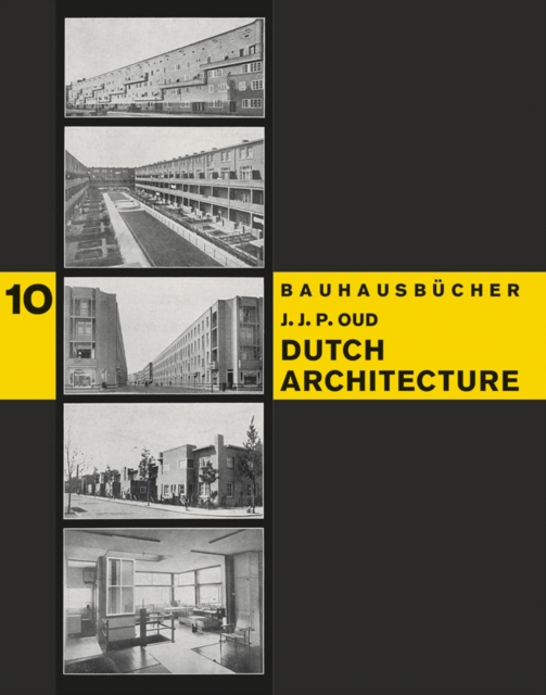 J.J.P. Oud: Dutch Architecture: Bauhausbcher 10 - J. J. P. Oud