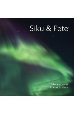 Coperta cărții 'Siku & Pete - Fabienne &. Christoph Jansen'
