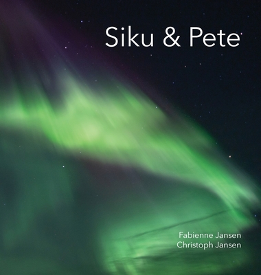 Coperta cărții 'Siku & Pete - Fabienne &. Christoph Jansen'
