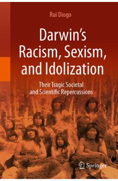 Coperta cărții 'Darwin's Racism, Sexism, and Idolization: Their Tragic Societal and Scientific Repercussions - Rui Diogo'