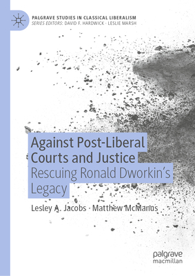 Against Post-Liberal Courts and Justice: Rescuing Ronald Dworkin's Legacy - Lesley A. Jacobs