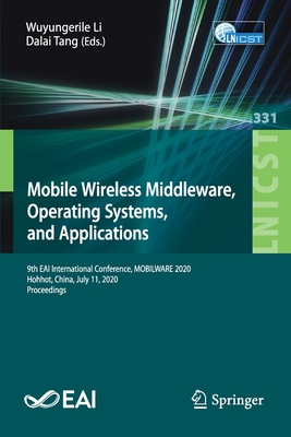 Mobile Wireless Middleware, Operating Systems and Applications: 9th Eai International Conference, Mobilware 2020, Hohhot, China, July 11, 2020, Procee - Wuyungerile Li