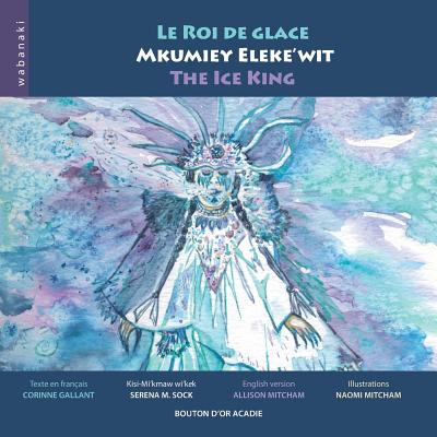 Le roi de glace / Mkumiey Eleke'wit / The Ice King - Allison Mitcham