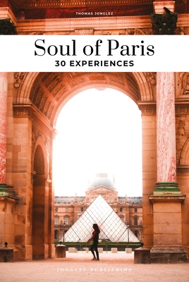 Soul of Paris: 30 Experiences - Thomas Jonglez