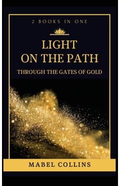 Coperta cărții 'Light On The Path: Through The Gates Of Gold (2 BOOKS IN ONE) - Mabel Collins'