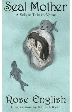 Coperta cărții 'Seal Mother: A Selkie Tale in Verse - Rose English'