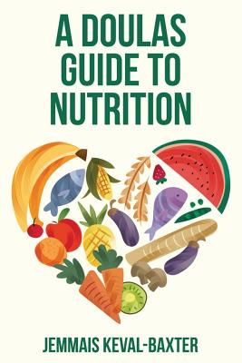 A Doula's guide to Nutrition - Jemmais Keval-baxter