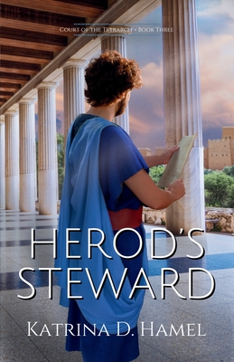 Herod's Steward: Court of the Tetrarch - Book Three - Katrina D. Hamel