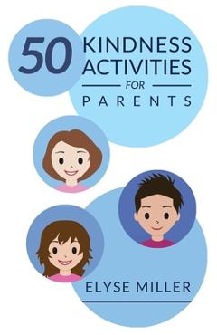 Coperta cărții '50 Kindness Activities for Parents - Elyse Miller'