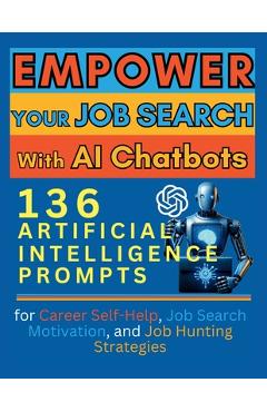 Poza produsului Empower Your Job Search with AI Chatbots: 136 Artificial Intelligence Prompts for Career Self-Help, Job Search Motivation, and Job Hunting Strategies - Vasquez