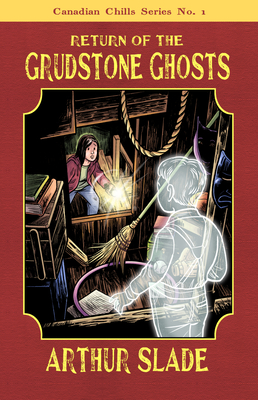 Return of the Grudstone Ghosts - Arthur Slade