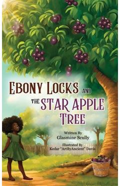Coperta cărții 'Ebony Locks and the Star Apple Tree - Glasmine Scully'