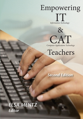 Empowering IT and CAT Teachers: Second Edition - Elsa Mentz