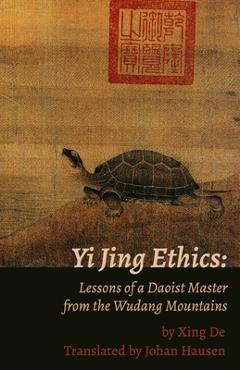 Coperta cărții 'Yi Jing Ethics: Lessons of a Daoist Master from the Wudang Mountains - Johan Hausen'