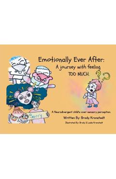 Coperta cărții 'Emotionally Ever After: A Journey with Feeling TOO Much: A neurodivergent child's over-sensory perception - Brody'