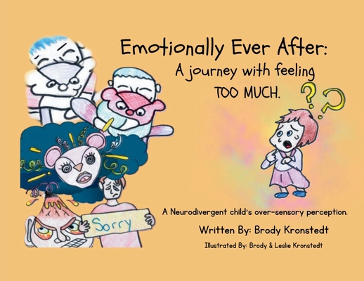 Coperta cărții 'Emotionally Ever After: A Journey with Feeling TOO Much: A neurodivergent child's over-sensory perception - Brody'