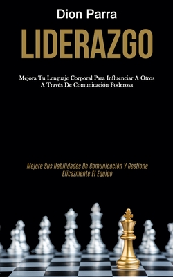 Liderazgo: Mejora tu lenguaje corporal para influenciar a otros a través de comunicación poderosa (Mejore sus habilidades de comu - Dion Parra