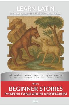 Learn Latin with Beginner Stories - Phaedri Fabularum Aesopiarum: Interlinear Latin to English - Andrés Carvajal